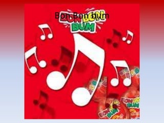 Bon Bon bum
 