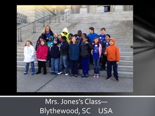 Mrs. Jones’s Class—
Blythewood, SC USA
 