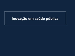 Inovação em saúde pública
 