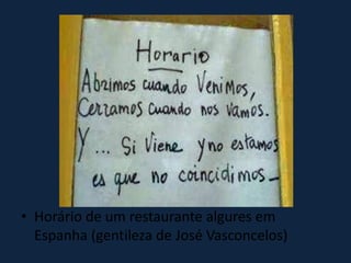 • Horário de um restaurante algures em
Espanha (gentileza de José Vasconcelos)
 