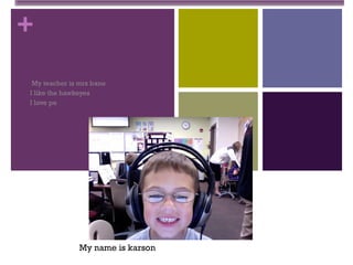 all about me My teacher is mrs bane I like the hawkeyes I love pe My name is karson 