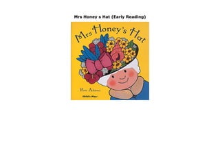 Mrs Honey s Hat (Early Reading)
Mrs Honey s Hat (Early Reading) by Pam Adams Why is everyone staring at Mrs Honey s Hat? This new edition of a well-established classic is sure to become a favourite with a whole new generation of children. With large, clear text, a repetitive refrain and a strong emphasis on days of the week, this book is ideal for early readers. click here https://newsaleproducts99.blogspot.com/?book=1846431263
 