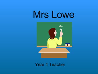 Mrs Lowe Year 4 Teacher 
