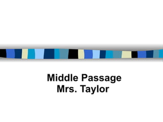 Middle Passage Mrs. Taylor  