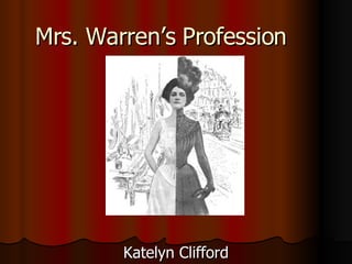 Mrs. Warren’s Profession Katelyn Clifford 