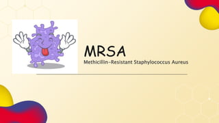 MRSA
Methicillin-Resistant Staphylococcus Aureus
 