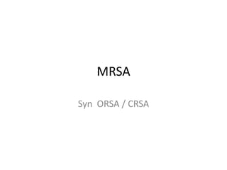 MRSA
Syn ORSA / CRSA
 