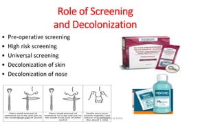 Role of Screening
and Decolonization
• Pre-operative screening
• High risk screening
• Universal screening
• Decolonization of skin
• Decolonization of nose
18-10-2016 Dr.T.V.Rao MD @ MRSA
 