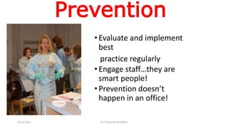Prevention
•Evaluate and implement
best
practice regularly
•Engage staff…they are
smart people!
•Prevention doesn’t
happen in an office!
18-10-2016 Dr.T.V.Rao MD @ MRSA
 