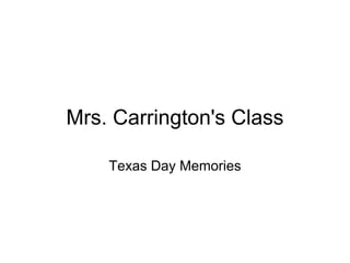 Mrs. Carrington's Class

    Texas Day Memories
 