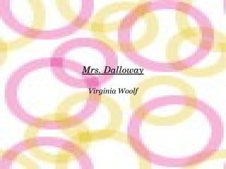 Mrs. Dalloway
Virginia Woolf
 