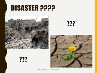 DISASTER ????
???
???
MRS_Saleh_Disaster & Disability_2018
 
