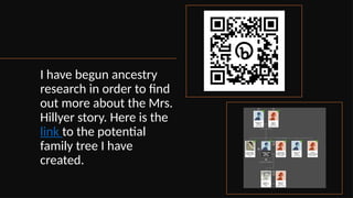 I have begun ancestry
research in order to find
out more about the Mrs.
Hillyer story. Here is the
link to the potential
family tree I have
created.
 