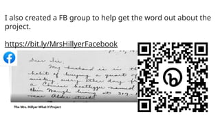 I also created a FB group to help get the word out about the
project.
https://bit.ly/MrsHillyerFacebook
 