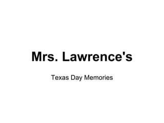 Mrs. Lawrence's
  Texas Day Memories
 