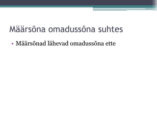 Määrsõna omadussõna suhtes
• Määrsõnad lähevad omadussõna ette
 