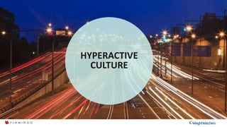 Cultural intelligenceCultural Intelligence came up with 6 drivers that are breaking down our defences and stimulating over-eating….
HYPERACTIVE
CULTURE
 