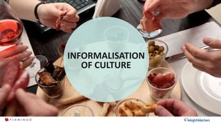 Cultural intelligence
INFORMALISATION
OF CULTURE
 