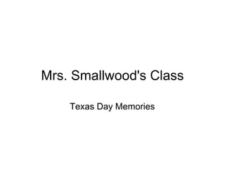 Mrs. Smallwood's Class

    Texas Day Memories
 