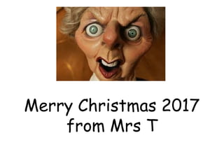 Merry Christmas 2017
from Mrs T
 