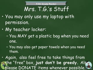 Mrs. T.G.’s Stuff You may only use my laptop with permission.  My teacher locker: You MAY get a plastic bag when you need one.  You may also get paper towels when you need them. Again,  also feel free to take things from the “free” box,  just don’t be greedy.  Also ,  please DONATE items whenever possible. 