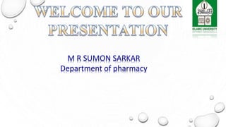 M R SUMON SARKAR
Department of pharmacy
 
