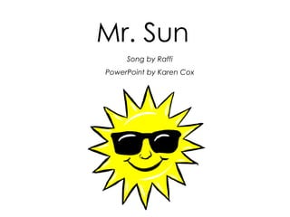 Mr. Sun Song by Raffi PowerPoint by Karen Cox 
