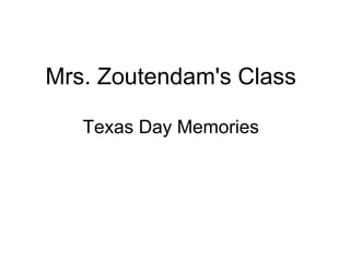 Mrs. Zoutendam's Class

   Texas Day Memories
 