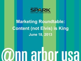 Marketing Roundtable:
Content (not Elvis) is King
June 18, 2013
 