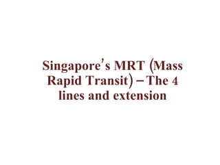 Singapore’s MRT (Mass Rapid Transit) – The 4 lines and extension 