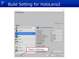 Build Setting for HoloLens2
Player Settings...
 