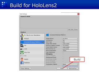 Build for HoloLens2
Build
 
