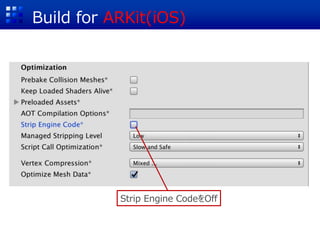 Build for ARKit(iOS)
Strip Engine CodeをOff
 