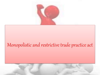 Monopolistic and restrictive trade practice act
 
