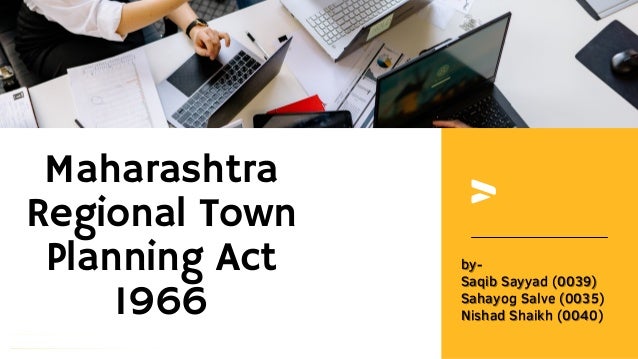 Maharashtra
Regional Town
Planning Act
1966
by-
by-
Saqib Sayyad (0039)
Saqib Sayyad (0039)
Sahayog Salve (0035)
Sahayog Salve (0035)
Nishad Shaikh (0040)
Nishad Shaikh (0040)
 