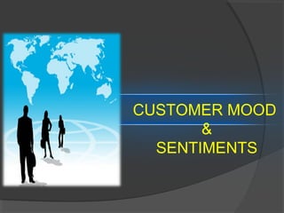CUSTOMER MOOD
&
SENTIMENTS
 