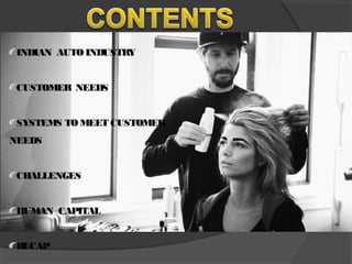 INDIAN AUTO INDUSTRY
CUSTOMER NEEDS
SYSTEMS TO MEET CUSTOMER
NEEDS
CHALLENGES
HUMAN CAPITAL
RECAP
 