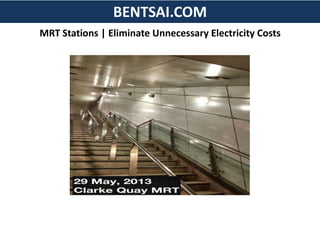 BENTSAI.COM
MRT Stations | Eliminate Unnecessary Electricity Costs
 