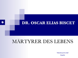 DR. OSCAR ELIAS BISCET MÄRTYRER DES LEBENS “ Asturias por la vida” España 