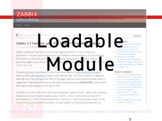 Loadable
Module
http://blog.zabbix.com/zabbix-2-2-features-part-10-support-of-loadable-modules/2379/
 