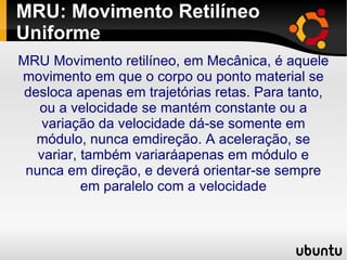 MRU: Movimento Retilíneo Uniforme ,[object Object]