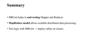 Map reduce testing framework for Hadoop’s MapReduce programs. | PPTX