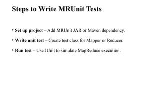 Mrunit Testing Map reduce testing framework for Hadoop’s MapReduce programs. | PPTX