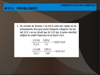 CINEMÀTICA EN UNA DIMENSIÓ M.R.U.  PROBLEMES 