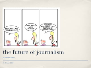 the future of journalism ,[object Object],19 October 2010 