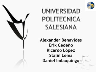 UNIVERSIDAD POLITECNICA SALESIANAAlexander BenavidesErik CedeñoRicardo LópezStalin LemaDaniel Imbaquingo 
