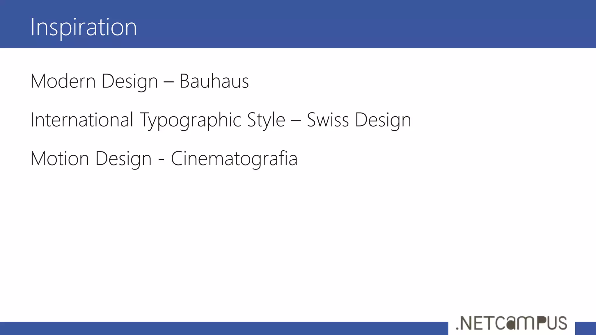 Inspiration
Modern Design – Bauhaus
International Typographic Style – Swiss Design
Motion Design - Cinematografia
 