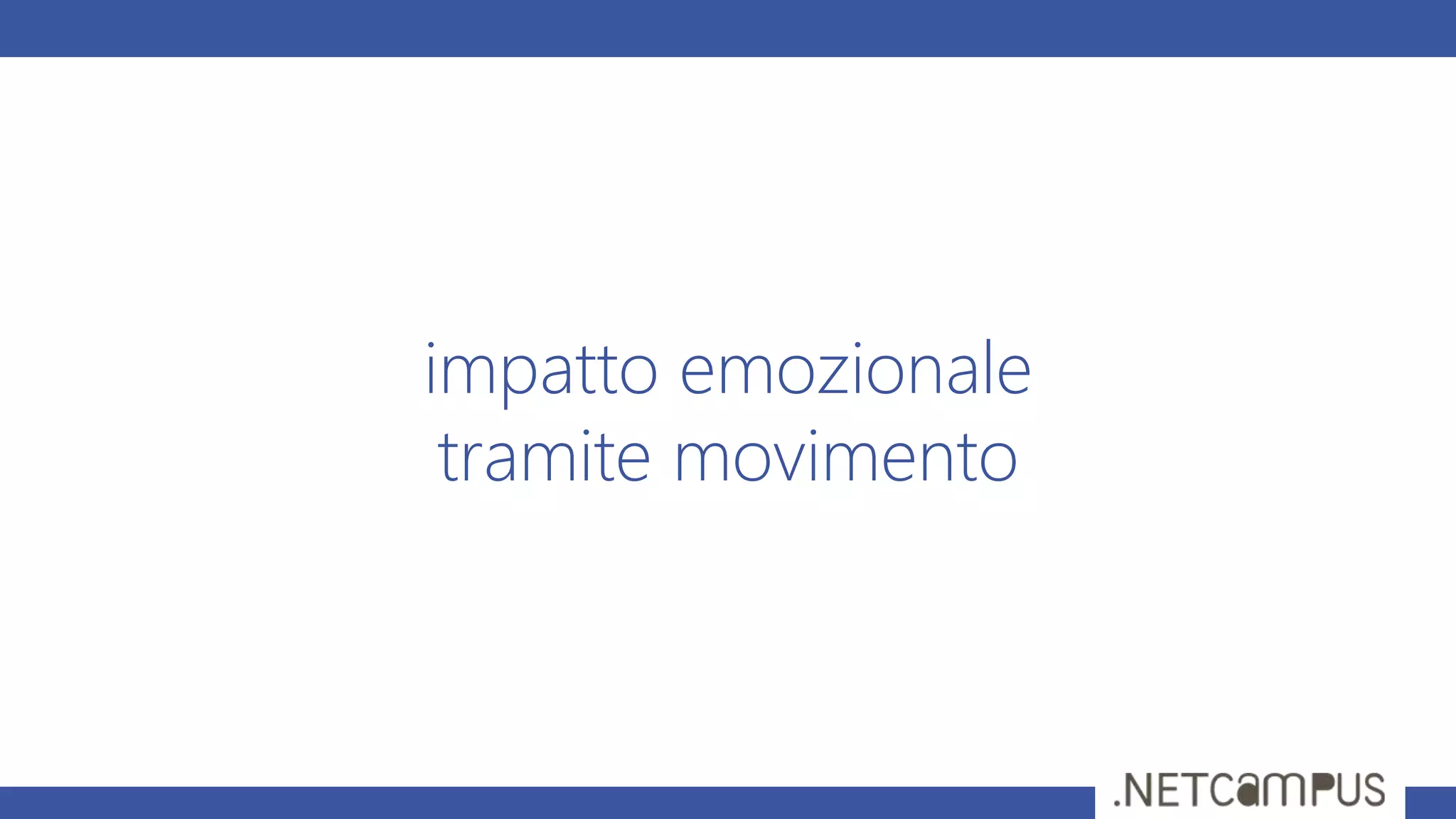 impatto emozionale
tramite movimento
 