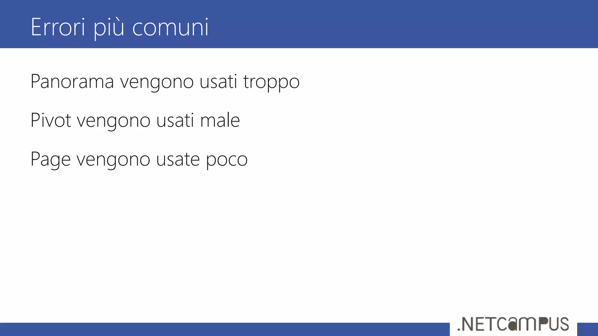 Panorama vengono usati troppo
Pivot vengono usati male
Page vengono usate poco
Errori più comuni
 