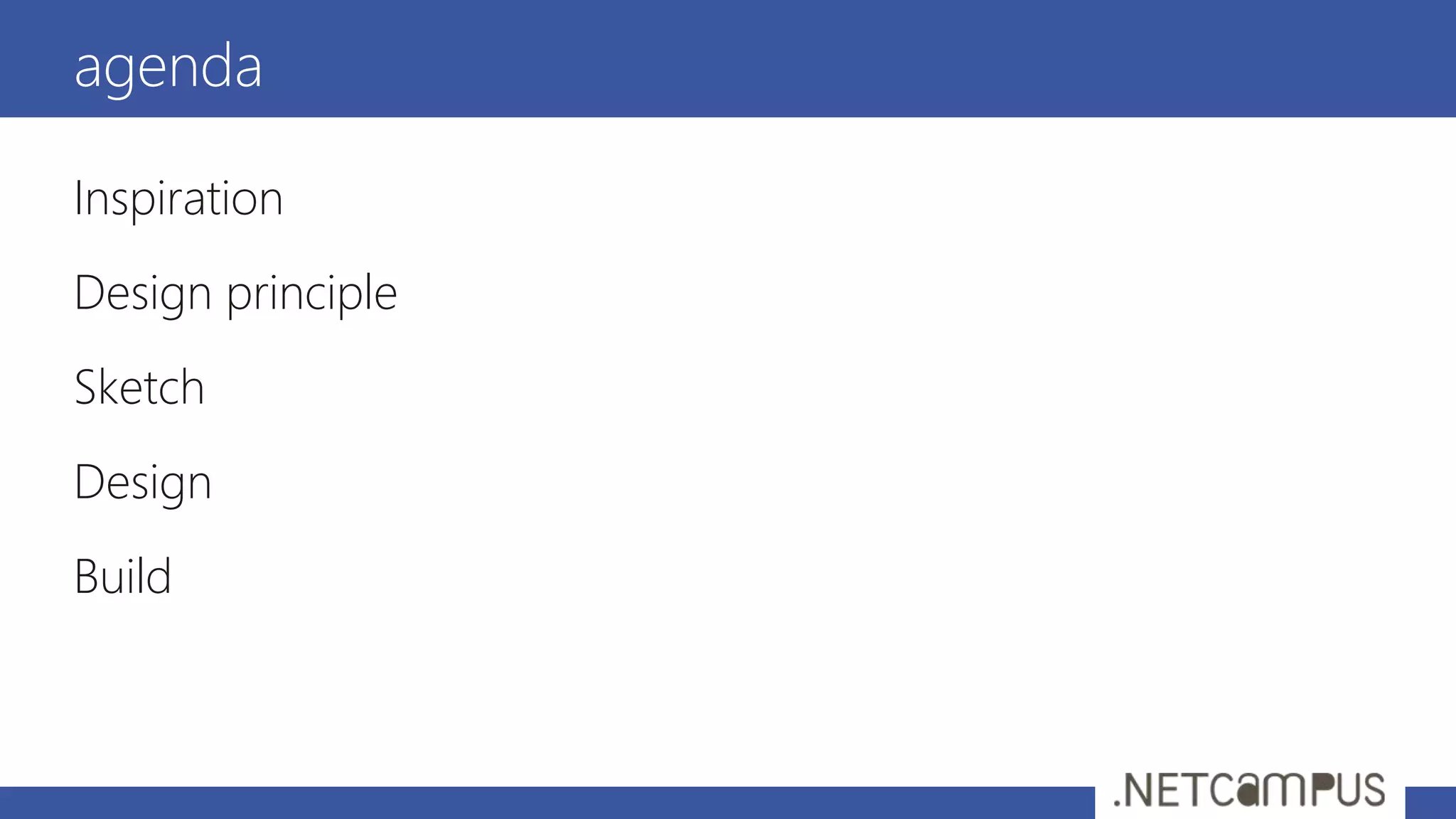 Inspiration
Design principle
Sketch
Design
Build
agenda
 